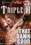 Triple H: That Damn Good
