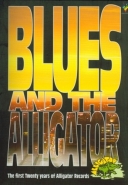 Blues And The Alligator: The First Twenty Years Of Alligator Records